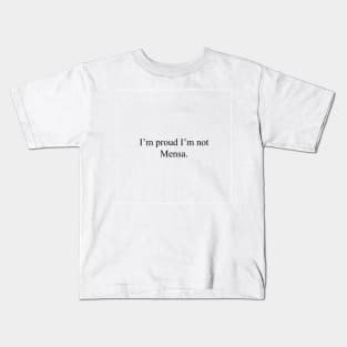 I'm proud I'm not Mensa. Kids T-Shirt